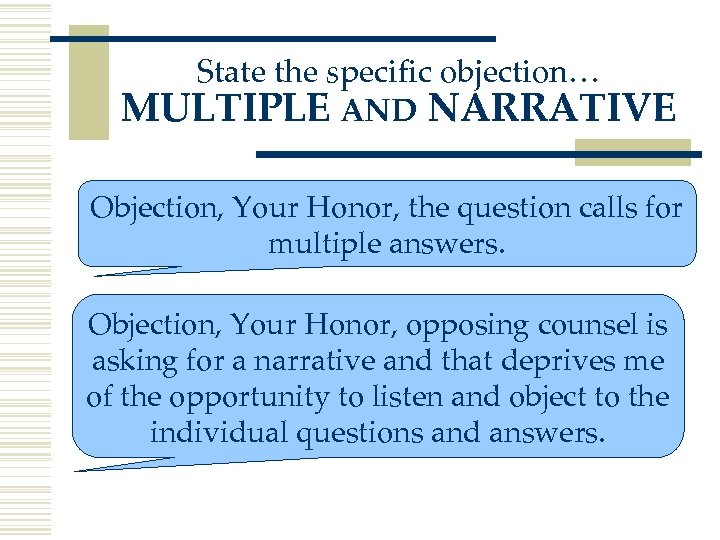 State the specific objection… MULTIPLE AND NARRATIVE Objection, Your Honor, the question calls for
