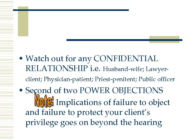 w Watch out for any CONFIDENTIAL RELATIONSHIP i. e. Husband-wife; Lawyerclient; Physician-patient; Priest-penitent; Public