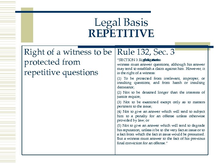 Legal Basis REPETITIVE Right of a witness to be Rule 132, Sec. 3 “SECTION