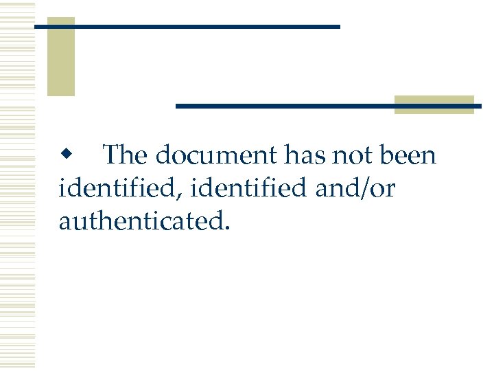 w The document has not been identified, identified and/or authenticated. 