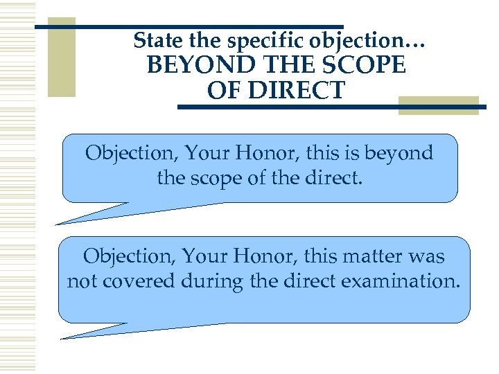 State the specific objection… BEYOND THE SCOPE OF DIRECT Objection, Your Honor, this is