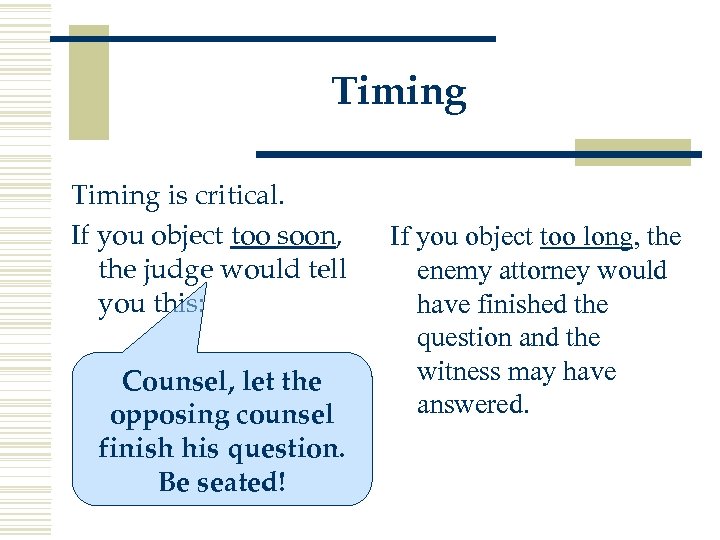 Timing is critical. If you object too soon, the judge would tell you this: