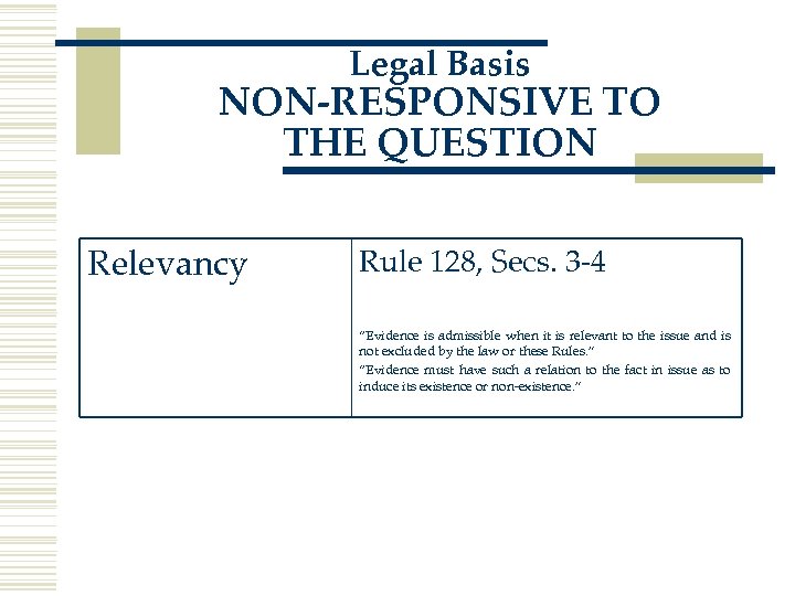 Legal Basis NON-RESPONSIVE TO THE QUESTION Relevancy Rule 128, Secs. 3 -4 “Evidence is