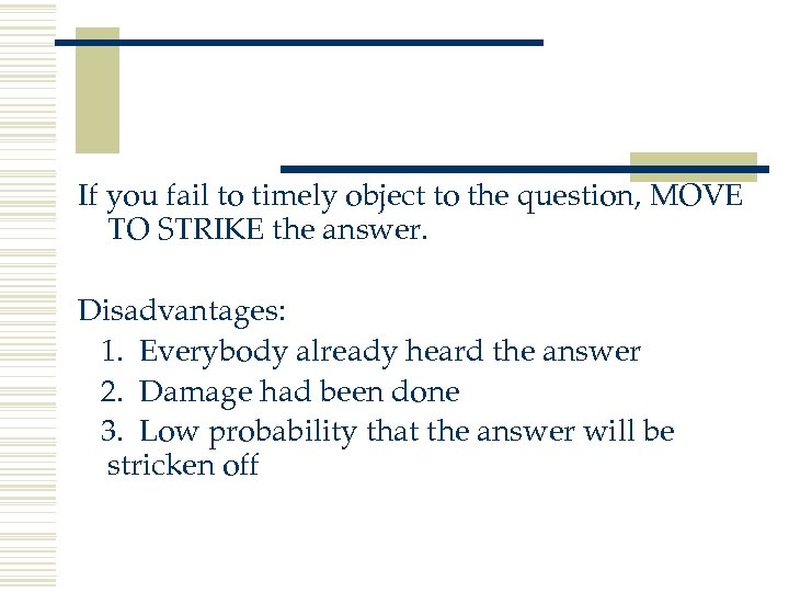 If you fail to timely object to the question, MOVE TO STRIKE the answer.