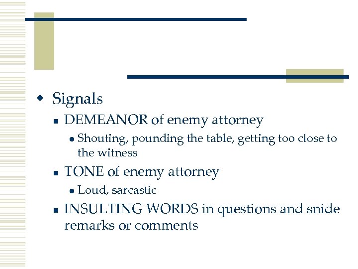 w Signals n DEMEANOR of enemy attorney l n TONE of enemy attorney l