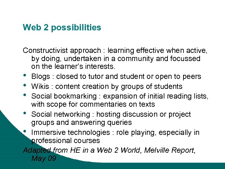 Web 2 possibilities Constructivist approach : learning effective when active, by doing, undertaken in