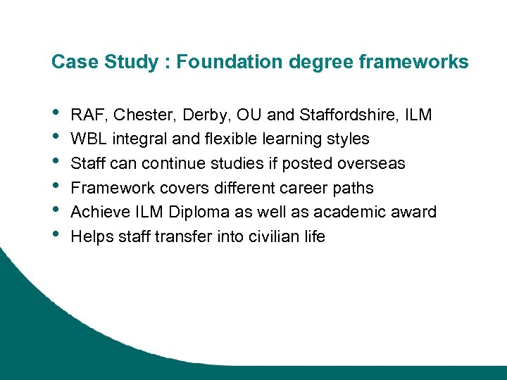 Case Study : Foundation degree frameworks • • • RAF, Chester, Derby, OU and