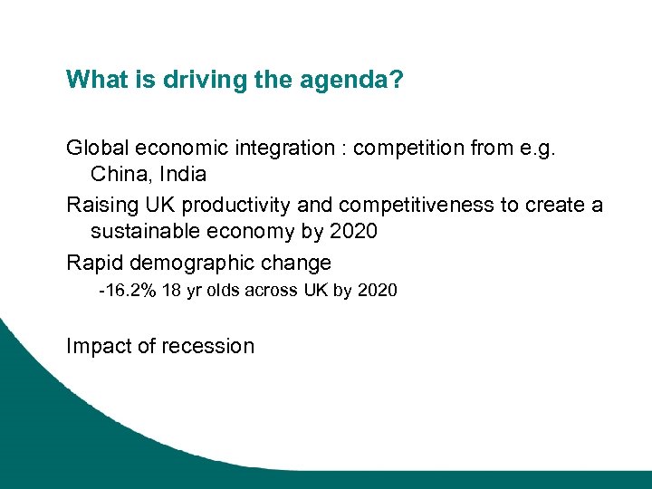 What is driving the agenda? Global economic integration : competition from e. g. China,
