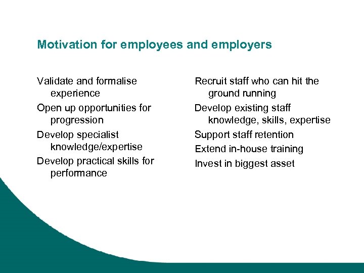Motivation for employees and employers Validate and formalise experience Open up opportunities for progression
