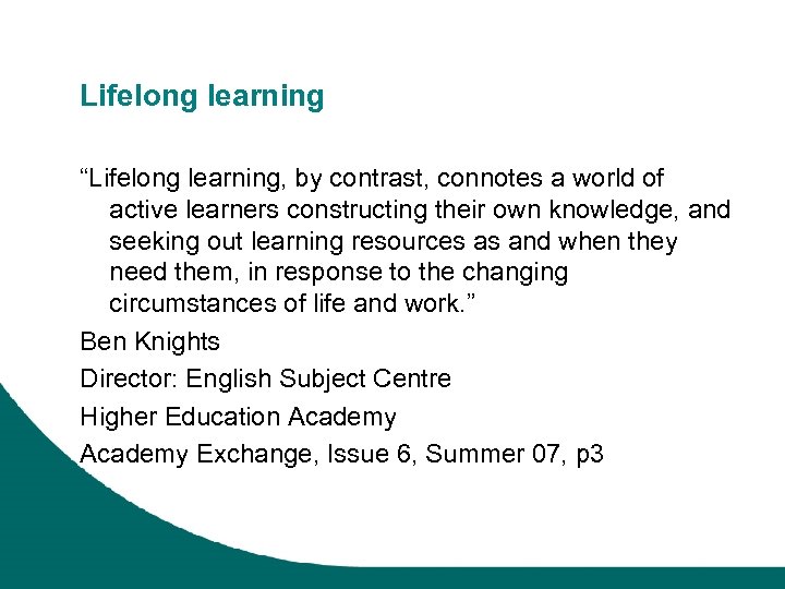 Lifelong learning “Lifelong learning, by contrast, connotes a world of active learners constructing their