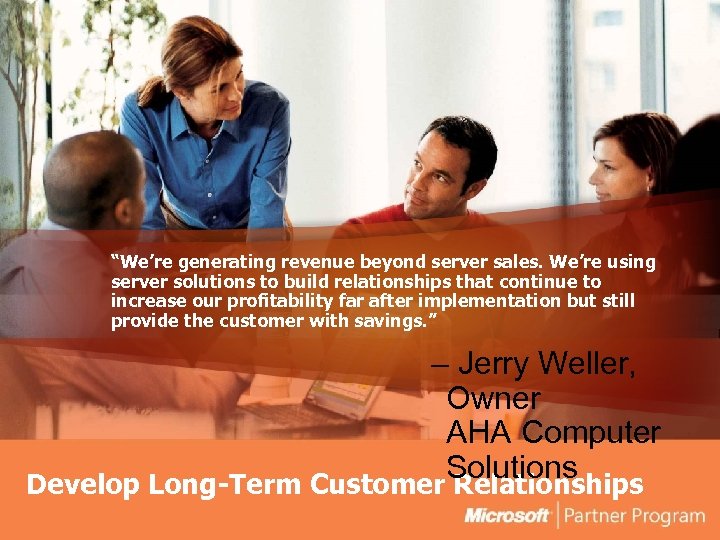 “We’re generating revenue beyond server sales. We’re using server solutions to build relationships that