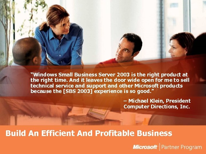 “Windows Small Business Server 2003 is the right product at the right time. And