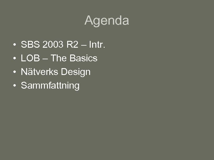 Agenda • • SBS 2003 R 2 – Intr. LOB – The Basics Nätverks