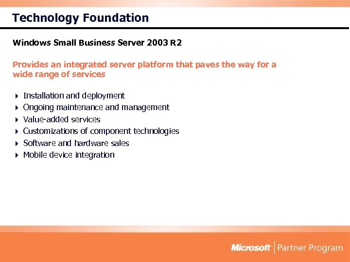 Technology Foundation Windows Small Business Server 2003 R 2 Provides an integrated server platform