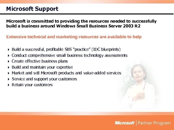 Microsoft Support Microsoft is committed to providing the resources needed to successfully build a