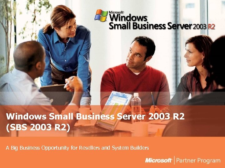 Windows Small Business Server 2003 R 2 (SBS 2003 R 2) A Big Business