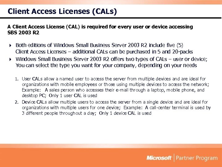 Client Access Licenses (CALs) A Client Access License (CAL) is required for every user