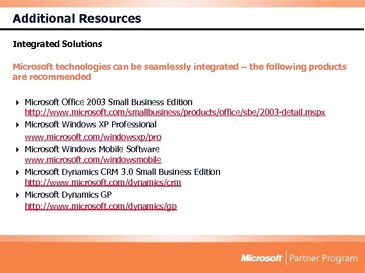 Additional Resources Integrated Solutions Microsoft technologies can be seamlessly integrated – the following products