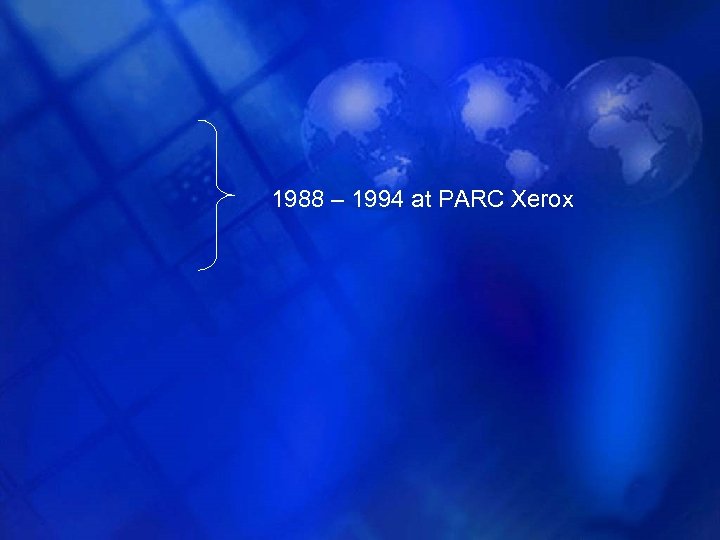 1988 – 1994 at PARC Xerox 