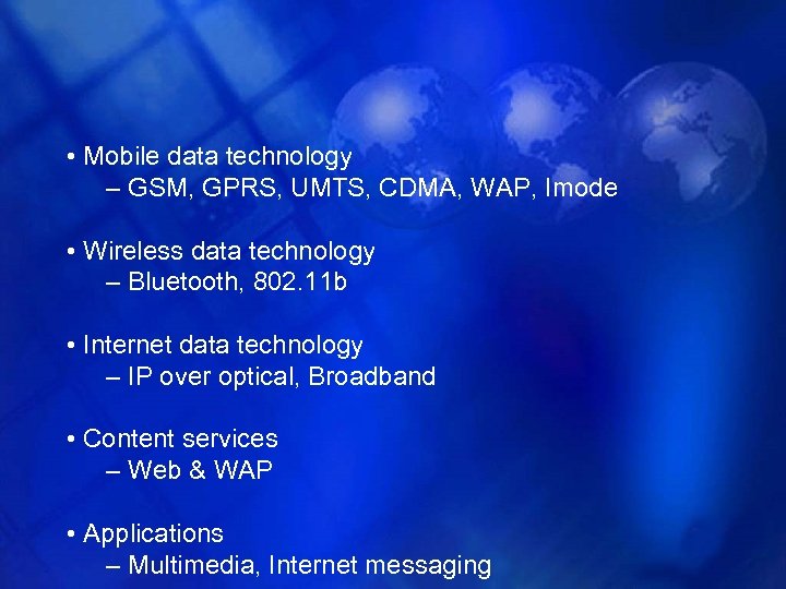  • Mobile data technology – GSM, GPRS, UMTS, CDMA, WAP, Imode • Wireless