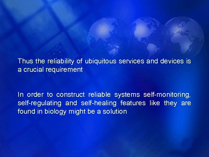 Thus the reliability of ubiquitous services and devices is a crucial requirement In order