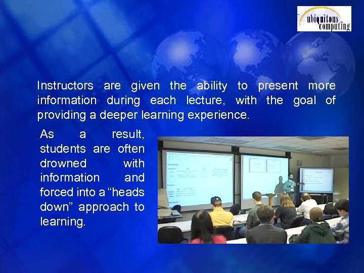 Instructors are given the ability to present more information during each lecture, with the