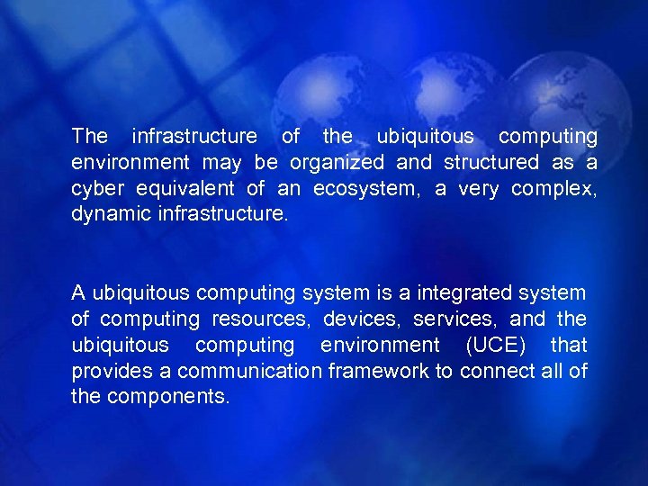 The infrastructure of the ubiquitous computing environment may be organized and structured as a