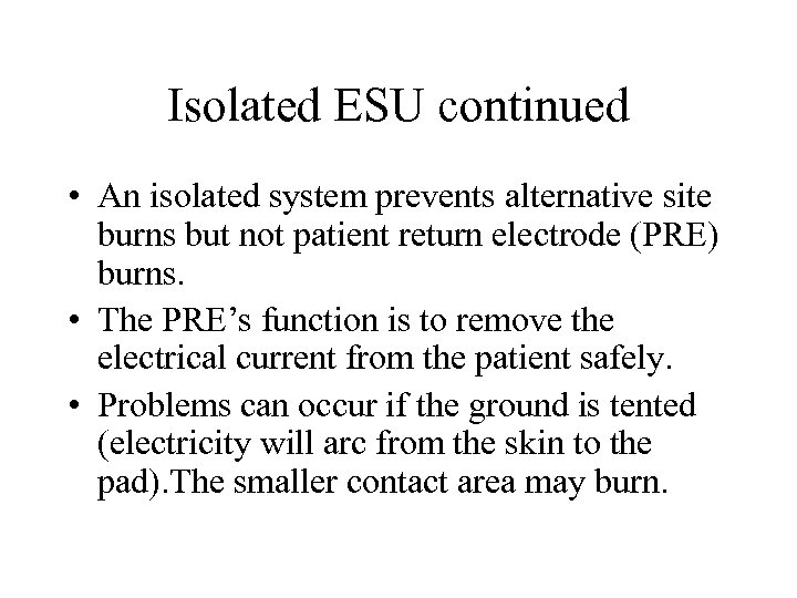 Isolated ESU continued • An isolated system prevents alternative site burns but not patient