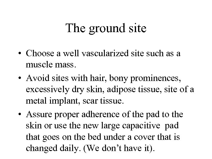 The ground site • Choose a well vascularized site such as a muscle mass.