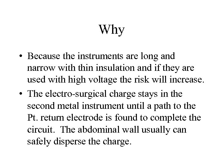 Why • Because the instruments are long and narrow with thin insulation and if