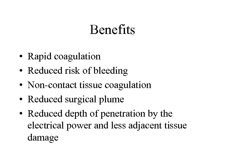 Benefits • • • Rapid coagulation Reduced risk of bleeding Non-contact tissue coagulation Reduced