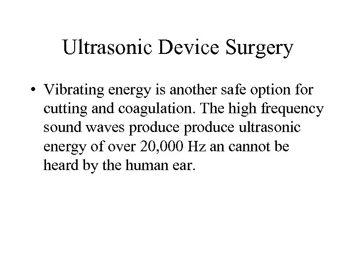 Ultrasonic Device Surgery • Vibrating energy is another safe option for cutting and coagulation.