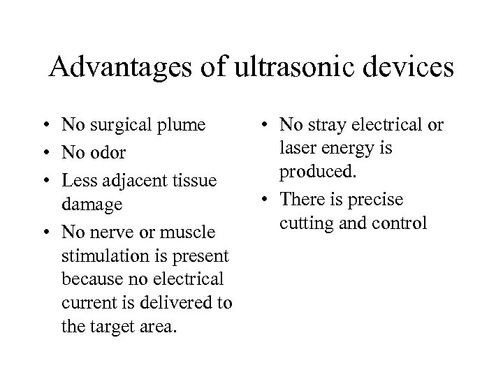 Advantages of ultrasonic devices • No surgical plume • No odor • Less adjacent