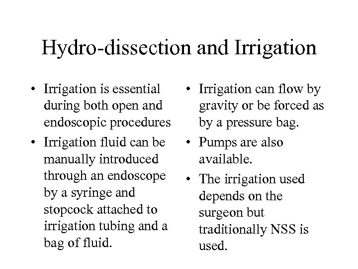 Hydro-dissection and Irrigation • Irrigation is essential during both open and endoscopic procedures •
