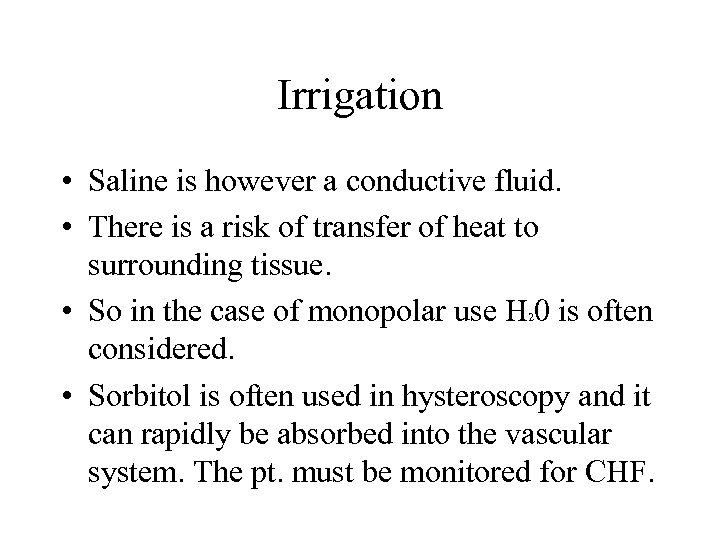 Irrigation • Saline is however a conductive fluid. • There is a risk of
