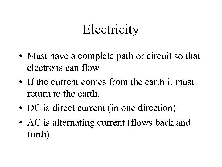 Electricity • Must have a complete path or circuit so that electrons can flow
