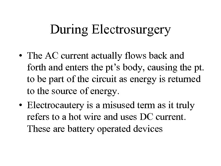 During Electrosurgery • The AC current actually flows back and forth and enters the