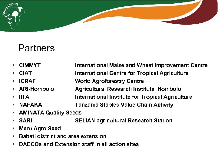 Partners • • • CIMMYT International Maize and Wheat Improvement Centre CIAT International Centre