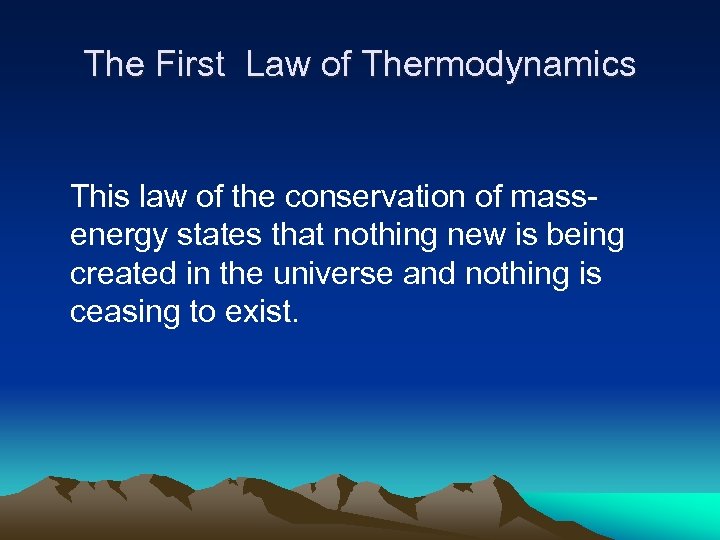 The First Law of Thermodynamics This law of the conservation of mass- energy states