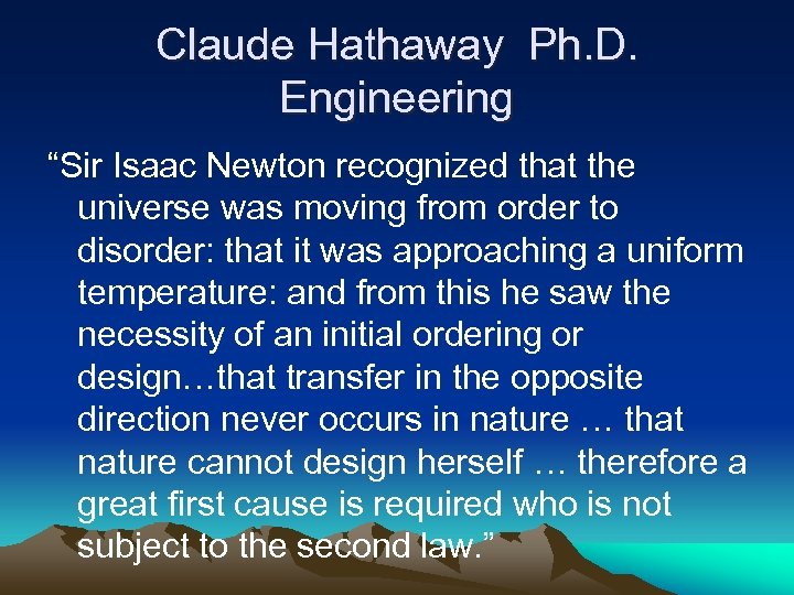 Claude Hathaway Ph. D. Engineering “Sir Isaac Newton recognized that the universe was moving