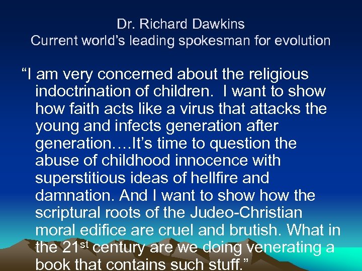 Dr. Richard Dawkins Current world’s leading spokesman for evolution “I am very concerned about