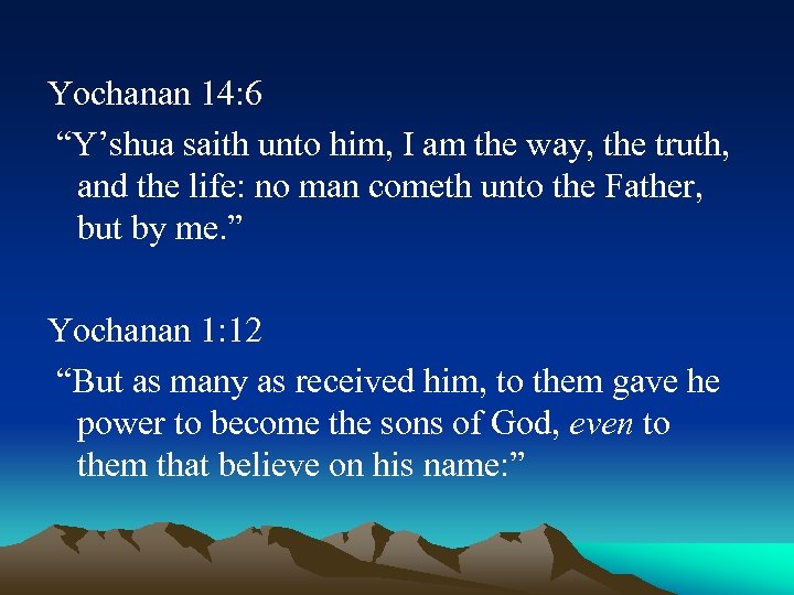 Yochanan 14: 6 “Y’shua saith unto him, I am the way, the truth, and