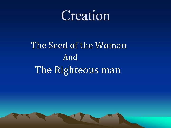 Creation The Seed of the Woman And The Righteous man 