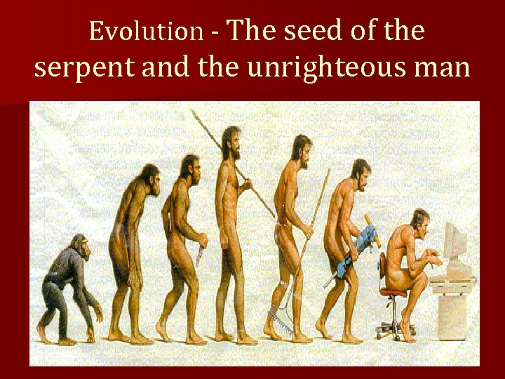 Evolution - The seed of the serpent and the unrighteous man 