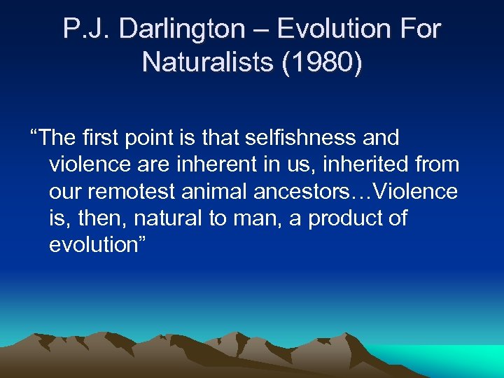 P. J. Darlington – Evolution For Naturalists (1980) “The first point is that selfishness