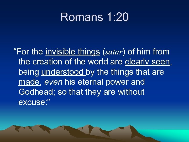 Romans 1: 20 “For the invisible things (satar) of him from the creation of