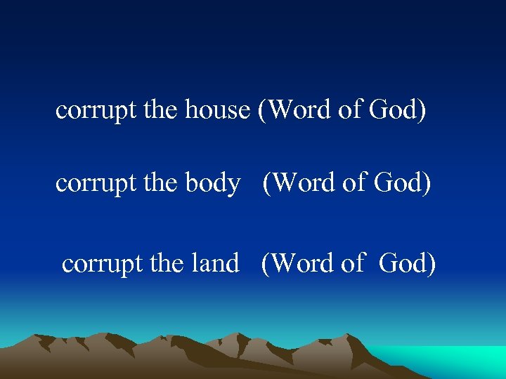  corrupt the house (Word of God) corrupt the body (Word of God) corrupt