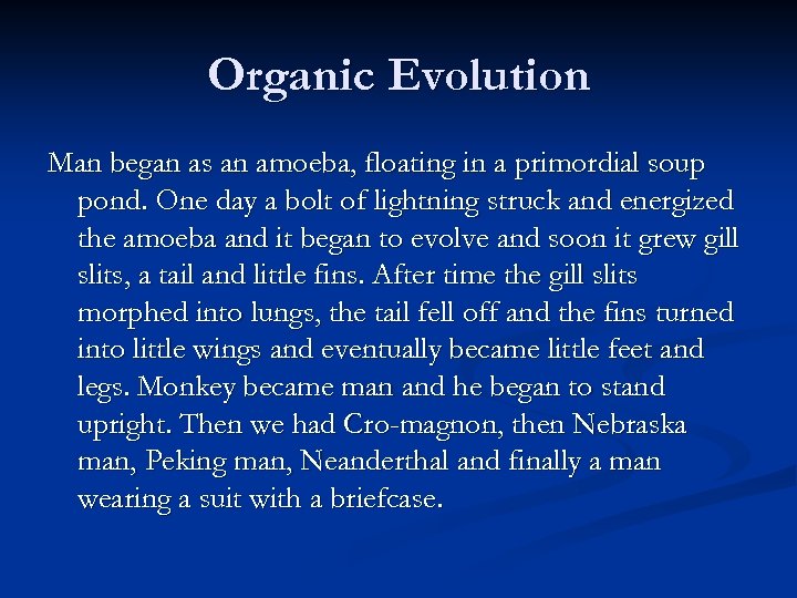 Organic Evolution Man began as an amoeba, floating in a primordial soup pond. One