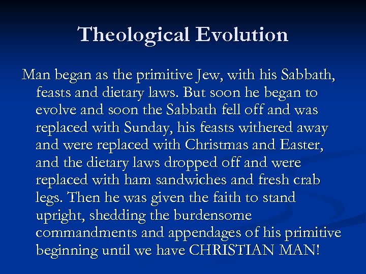 Theological Evolution Man began as the primitive Jew, with his Sabbath, feasts and dietary