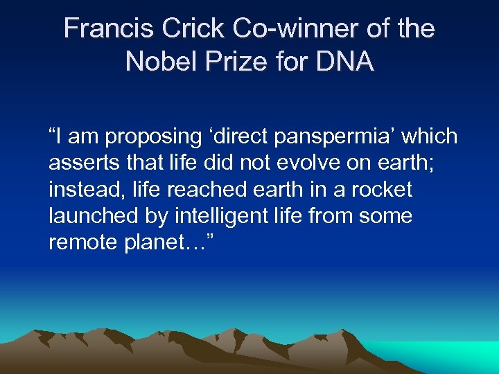Francis Crick Co-winner of the Nobel Prize for DNA “I am proposing ‘direct panspermia’